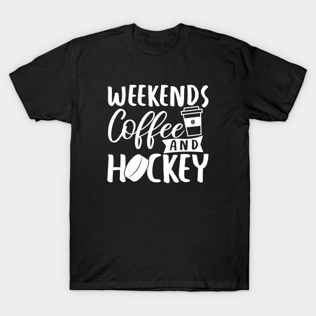 Weekends, Coffee, Hockey T-Shirt by Coffee And